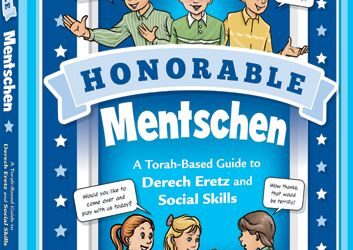 HONORABLE MENTSCHEN: A TORAH-BASED GUIDE TO DERECH ERETZ AND SOCIAL SKILLS